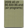 2009 40 Cfr 86.600-86.End (Air Programs) by Office of The Federal Register (U.S.)