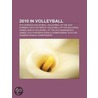 2010 in Volleyball: 2010 Fivb Men's Worl by Books Llc