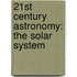 21st Century Astronomy: The Solar System