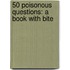 50 Poisonous Questions: A Book with Bite
