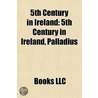 5th Century in Ireland: 5th Century in I by Books Llc