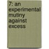 7: An Experimental Mutiny Against Excess