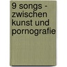 9 Songs - Zwischen Kunst Und Pornografie door Carolin Blefgen