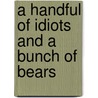 A Handful of Idiots and a Bunch of Bears door Cj Hernley