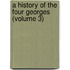 A History Of The Four Georges (Volume 3)