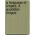 A Language of Empire, a Quotidian Tongue