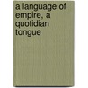 A Language of Empire, a Quotidian Tongue door Robert C. Schwaller