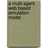 A Multi-Agent Web Based Simulation Model door Qazi Sohail Ahmad