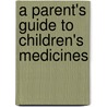 A Parent's Guide to Children's Medicines door Edward A. Bell