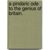 A Pindaric ode to the genius of Britain. door Charles Wicksted Ethelston