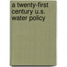 A Twenty-first Century U.S. Water Policy door Peter H. Gleick