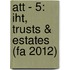 Att - 5: Iht, Trusts & Estates (fa 2012)