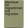 Abenteuer mit Migrantinnen und Migranten by Annika Koch