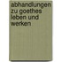 Abhandlungen zu Goethes Leben und Werken