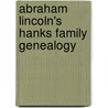 Abraham Lincoln's Hanks Family Genealogy door Vicky Reany Paulson