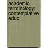 Academic Terminology: Contemplative Educ door Books Llc