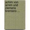 Achim Von Arnim Und Clemens Brentano ... door Reinhold Steig