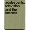 Adolescents, Television and the Internet by Veronica C. Evelyn