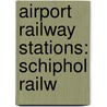 Airport Railway Stations: Schiphol Railw door Books Llc