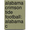 Alabama Crimson Tide Football: Alabama C by Books Llc