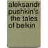 Aleksandr Pushkin's  The Tales Of Belkin