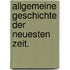 Allgemeine Geschichte der neuesten Zeit.