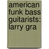 American Funk Bass Guitarists: Larry Gra
