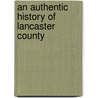 An Authentic History of Lancaster County door J 1829-1913 Mombert