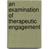 An Examination of Therapeutic Engagement door Patrick Mcgrain