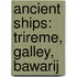 Ancient Ships: Trireme, Galley, Bawarij