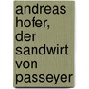 Andreas Hofer, der Sandwirt von Passeyer door Karl Immermann