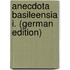 Anecdota Basileensia I. (German Edition)