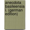Anecdota Basileensia I. (German Edition) by Adolf Kiessling
