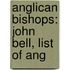 Anglican Bishops: John Bell, List of Ang