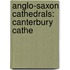 Anglo-Saxon Cathedrals: Canterbury Cathe