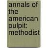 Annals of the American Pulpit: Methodist door William Buell Sprague