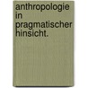 Anthropologie in pragmatischer Hinsicht. door Immanual Kant