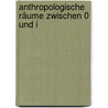 Anthropologische Räume zwischen 0 und I door Martin A. Luger