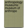 Anthropology Museums: Museum of Anthropo door Books Llc