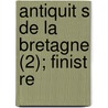 Antiquit S de La Bretagne (2); Finist Re door Christophe-Paulin De La Fr Minville