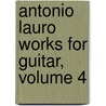 Antonio Lauro Works for Guitar, Volume 4 by Maria Carolina