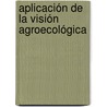 Aplicación de la visión agroecológica door Carlos Alberto Abaunza González