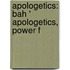 Apologetics: Bah '  Apologetics, Power F