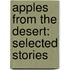 Apples From The Desert: Selected Stories