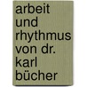 Arbeit Und Rhythmus Von Dr. Karl Bücher door Bücher Karl