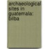 Archaeological Sites in Guatemala: Bilba