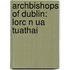 Archbishops of Dublin: Lorc N Ua Tuathai