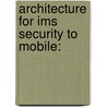 Architecture For Ims Security To Mobile: by Kalyani Chalamalasetty