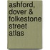 Ashford, Dover & Folkestone Street Atlas