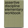 Assertive Discipline Elementary Workbook door Lee Canter